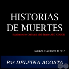HISTORIAS DE MUERTES - Por DELFINA ACOSTA - Domingo, 15 de Enero de 2012